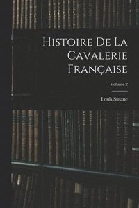bokomslag Histoire De La Cavalerie Franaise; Volume 2