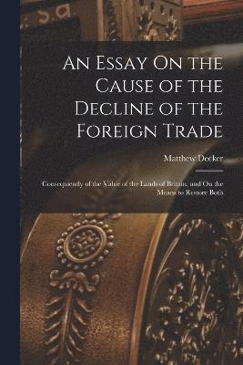 An Essay On the Cause of the Decline of the Foreign Trade 1