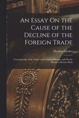 Essay On the Cause of the Decline of the Foreign Trade