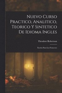 bokomslag Nuevo Curso Practico, Analitico, Teorico Y Sintetico De Idioma Ingles