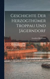 bokomslag Geschichte Der Herzogthmer Troppau Und Jgerndorf