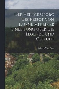 bokomslag Der Heilige Georg Des Reibot Von Durne Mit Einer Einleitung Uber Die Legende Und Gedicht