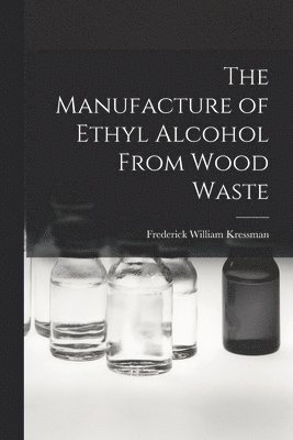 bokomslag Manufacture of Ethyl Alcohol From Wood Waste