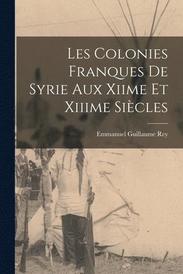 bokomslag Les Colonies Franques De Syrie Aux Xiime Et Xiiime Sicles