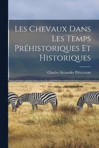 bokomslag Les Chevaux Dans Les Temps Prhistoriques Et Historiques