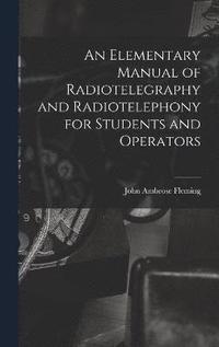 bokomslag An Elementary Manual of Radiotelegraphy and Radiotelephony for Students and Operators