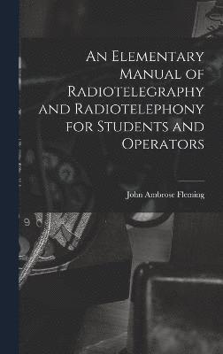 An Elementary Manual of Radiotelegraphy and Radiotelephony for Students and Operators 1