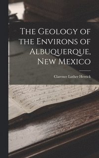 bokomslag The Geology of the Environs of Albuquerque, New Mexico