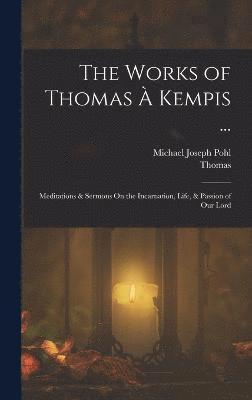 bokomslag The Works of Thomas  Kempis ...