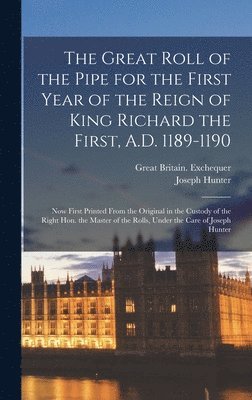 Joseph Hunter, Great Britain Exchequer - Great Roll of the Pipe for the First Year of the Reign of King Richard the First, A.D. 1189-1190, Inbunden