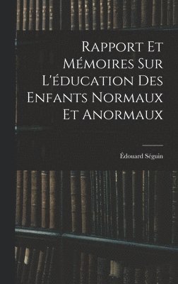 Édouard Séguin - Rapport Et Mémoires Sur L'éducation Des Enfants Normaux Et Anormaux, Inbunden