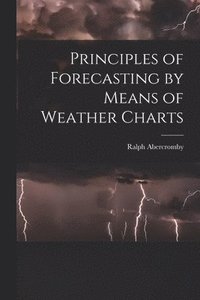 bokomslag Principles of Forecasting by Means of Weather Charts