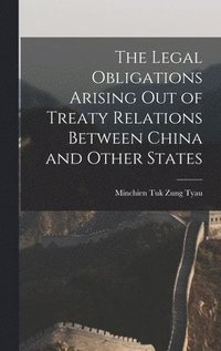 bokomslag The Legal Obligations Arising Out of Treaty Relations Between China and Other States