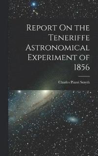 bokomslag Report On the Teneriffe Astronomical Experiment of 1856