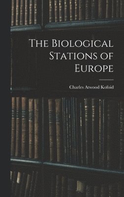 Charles Atwood Kofoid - Biological Stations of Europe, Inbunden