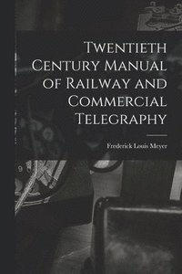 bokomslag Twentieth Century Manual of Railway and Commercial Telegraphy