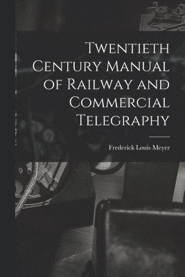 bokomslag Twentieth Century Manual of Railway and Commercial Telegraphy