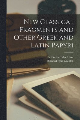 New Classical Fragments and Other Greek and Latin Papyri 1