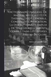 bokomslag Dictionnaire Universel De Matire Mdicale Et De Thrapeutique Gnrale, Contenant L'indication, La Description Et L'emploi De Tous Les Mdicaments Connus Dans Les Diverses Parties Du Globe