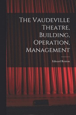 bokomslag The Vaudeville Theatre, Building, Operation, Management