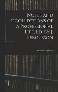 bokomslag Notes and Recollections of a Professional Life, Ed. by J. Fergusson