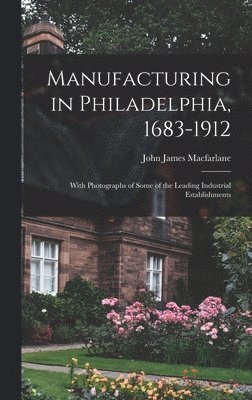 bokomslag Manufacturing in Philadelphia, 1683-1912