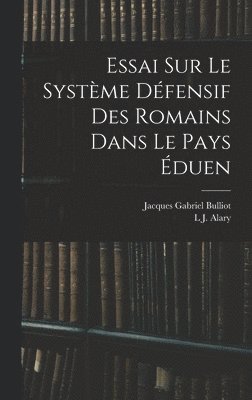 Essai Sur Le Système Défensif Des Romains Dans Le Pays Éduen