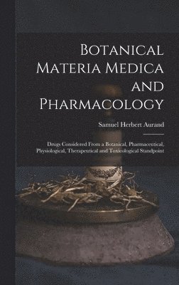 bokomslag Botanical Materia Medica and Pharmacology