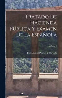 bokomslag Tratado De Hacienda Pblica Y Examen De La Espaola; Volume 1