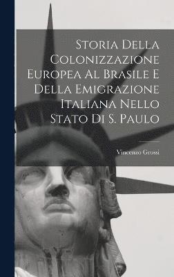 Vincenzo Grossi - Storia Della Colonizzazione Europea Al Brasile E Della Emigrazione Italiana Nello Stato Di S. Paulo, Inbunden