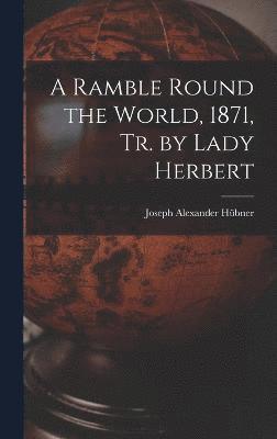 A Ramble Round the World, 1871, Tr. by Lady Herbert 1