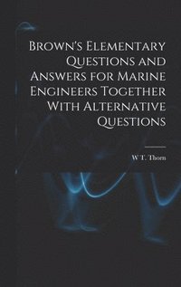 bokomslag Brown's Elementary Questions and Answers for Marine Engineers Together With Alternative Questions