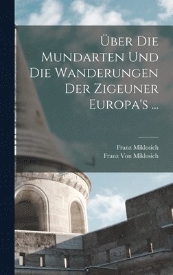 Franz Miklosich, Franz Von Miklosich - Über Die Mundarten Und Die Wanderungen Der Zigeuner Europa's ..., Inbunden
