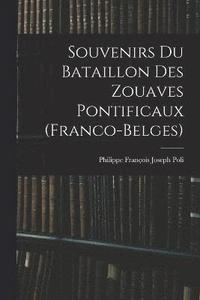 bokomslag Souvenirs Du Bataillon Des Zouaves Pontificaux (Franco-Belges)