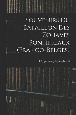 bokomslag Souvenirs Du Bataillon Des Zouaves Pontificaux (Franco-Belges)