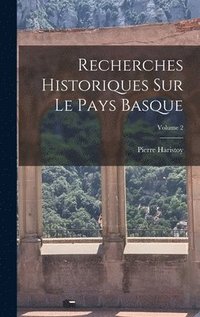 bokomslag Recherches Historiques Sur Le Pays Basque; Volume 2