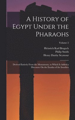 Heinrich Karl Brugsch, Henry Danby Seymour, Philip Smith - History of Egypt Under the Pharaohs, Inbunden