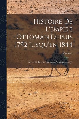 bokomslag Histoire De L'empire Ottoman Depuis 1792 Jusqu'en 1844; Volume 3