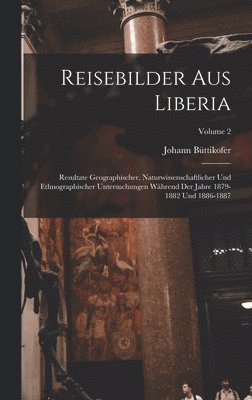 Johann Büttikofer - Reisebilder Aus Liberia, Inbunden