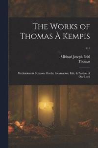 bokomslag The Works of Thomas  Kempis ...