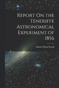bokomslag Report On the Teneriffe Astronomical Experiment of 1856
