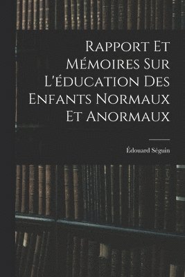 Rapport Et Mémoires Sur L'éducation Des Enfants Normaux Et Anormaux