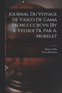 bokomslag Journal Du Voyage De Vasco De Gama En Mccccxcvii [By A. Velho] Tr. Par A. Morelet