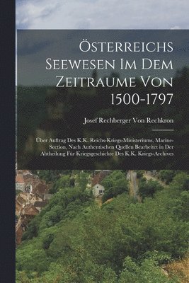 sterreichs Seewesen Im Dem Zeitraume Von 1500-1797 1