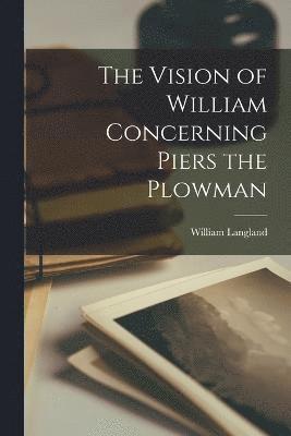 The Vision of William Concerning Piers the Plowman 1