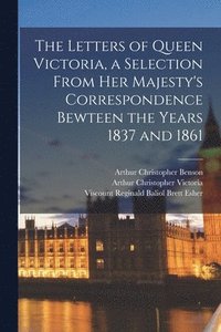 bokomslag The Letters of Queen Victoria, a Selection From Her Majesty's Correspondence Bewteen the Years 1837 and 1861