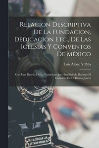 bokomslag Relacion Descriptiva De La Fundacion, Dedicacion Etc., De Las Iglesias Y Conventos De Mxico