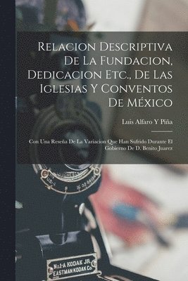 Relacion Descriptiva De La Fundacion, Dedicacion Etc., De Las Iglesias Y Conventos De Mxico 1