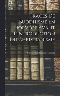 bokomslag Traces De Buddhisme En Norvge Avant L'introduction Du Christianisme