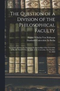 bokomslag The Question of a Division of the Philosophical Faculty